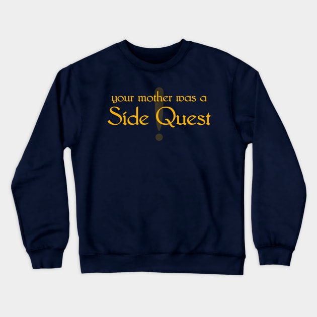 Your Mother Was a Side Quest Crewneck Sweatshirt by GruffGoats